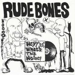 Rude Bones : Hey! What's This Noise!